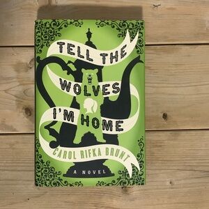 Tell The Wolves I’m Home Hardcover Book Written By Carol Rifca Brunt